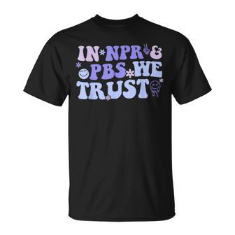 In Npr & Pbs We Trust T-Shirt - Thegiftio UK
