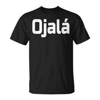 Ojala- De La Esperanza Española De God Willing Camiseta unisex - Regaloses