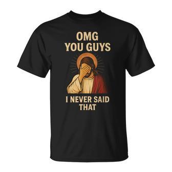 Omg You Guys I Never Said That Jesus T-Shirt - Thegiftio UK