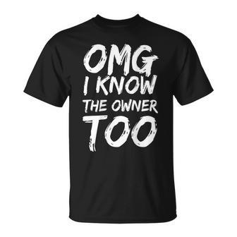 Omg I Know The Owner Too On Back T-Shirt - Thegiftio UK
