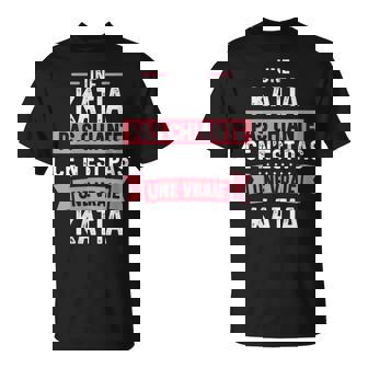 Phrase Drôle Personnalisée Humour Pour Chiante Katia T-Shirt - Cadeauxyz