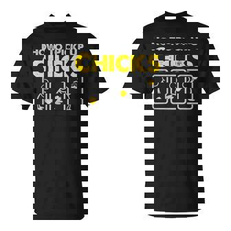 How To Pick Up Chicks Sarcastic Joke For Man Woman T-Shirt - Monsterry