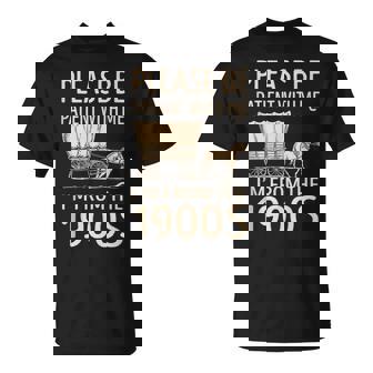 Please Be Patient With Me I’M From The 1900S Quote T-Shirt - Thegiftio UK
