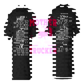 Proud Mother Of A Trucker Big Rig Truck Driver's Mom T-Shirt - Monsterry