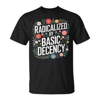Radicalized By Basic Decency T-Shirt - Thegiftio UK