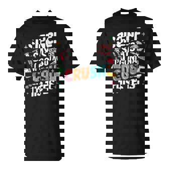 Science Says I'm Gonna Crush This Test Teacher Testing Day T-Shirt - Monsterry