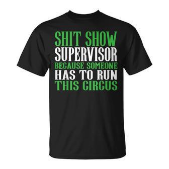 Shit Show Supervisor Because Someone Has To Run This Circus T-Shirt - Thegiftio UK