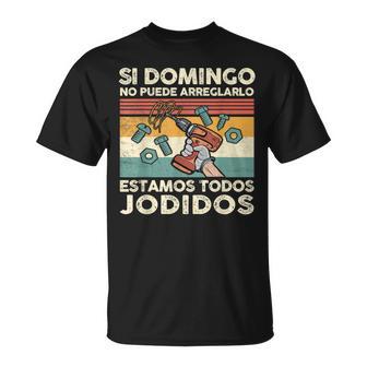 Si Domingo No Puede Arreglarlo Estamos Jodidos Gonzalo Camiseta unisex - Regaloses