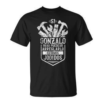 Si Gonzalo No Puede Arreglarlo Estamos Jodidos Gonzalo Camiseta unisex - Regaloses