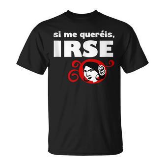 Si Me Queréis Irse In Mangas Camiseta unisex - Regaloses