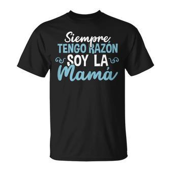 Siempre Tengo Razónoy La Mamá Día De La Madre Camiseta unisex - Regaloses