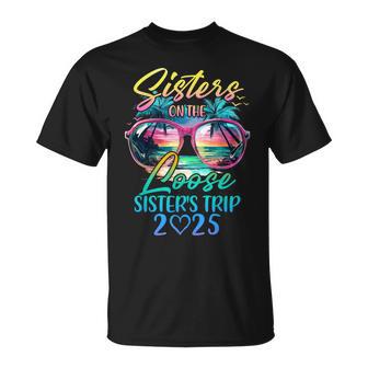 Sisters On The Loose Sisters Trip 2025 Summer Vacation T-Shirt - Monsterry UK