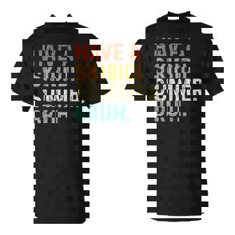 Have A Skibidi Summer Bruh Teacher Last Day Of School T-Shirt | Mazezy