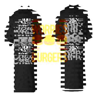 Smash Worriesmash Burgers tress Relief Quote Tシャツ - Kawaiitshirt