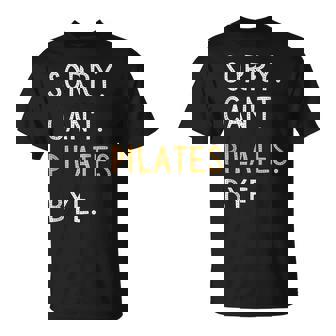 Sorry Can't Pilates Bye Divertidos Amantes Del Pilates Para Hombres Y Es In Mangas Camiseta unisex - Regaloses