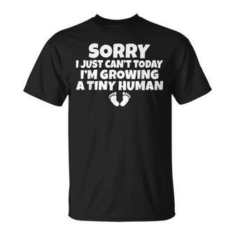Sorry I Just Cant Today Im Growing A Tiny Human Mother Mom T-Shirt | Mazezy