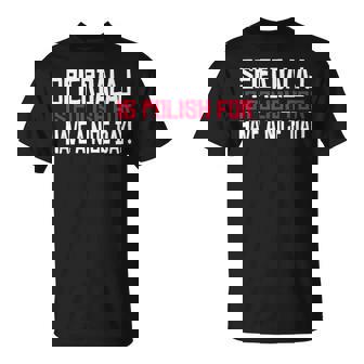 Spierdalaj Is Polish For Have Nice Day Pologne Polska T-Shirt - Cadeauxyz