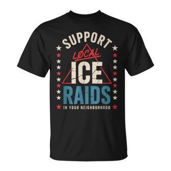 Support Local Ice Raids In Your Neighborhood T-Shirt - Thegiftio UK