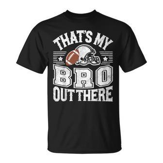 That's My Bro Out There Proud Football Brother Fan Family T-Shirt - Monsterry UK
