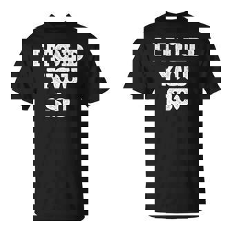 I Told Youo 皮肉なユーモアデザイン 長袖tシャツ Tシャツ - Kawaiitshirt