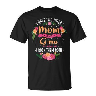 I Have Two Titles Mom And G-Ma T-Shirt - Thegiftio UK