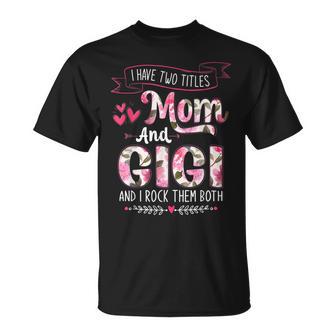 I Have Two Titles Mom And Gigi Floral Mother's Day Women T-Shirt - Thegiftio