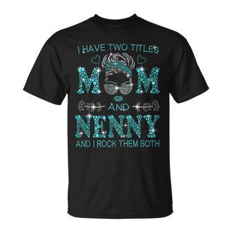 I Have Two Titles Mom And Nenny& I Rock Them Both Love Mom T-Shirt - Monsterry