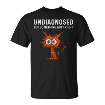 Undiagnosed But Something Ain't Right T T-Shirt - Thegiftio UK