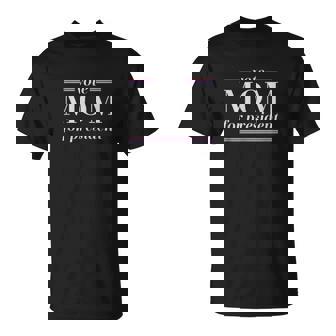 Vote Mom For President Mother Day Presidents Day Women T-Shirt - Monsterry