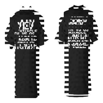 Whew That Was Close I Almost Had To Socialize Jokes T-Shirt - Monsterry