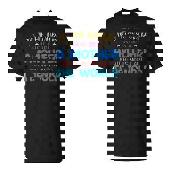 To The World You Are A Mother But To Us You Are The World T-Shirt - Thegiftio