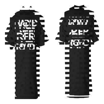 I Would Prefer Not To -皮肉シャツ Tシャツ - Kawaiitshirt