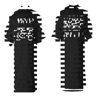 I Would Prefer Not To ayings Tシャツ - Kawaiitshirt