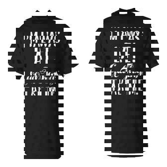 いつも遅刻するよいいことには時間がかかる Tシャツ - Kawaiitshirt