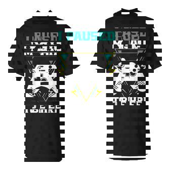 ここに来るためにゲームを一時停止しましたゲーマー Tシャツ - Kawaiitshirt