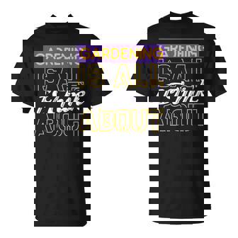 ガーデニングは私が考えるすべてです Tシャツ - Kawaiitshirt