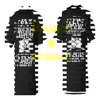 ピックルボールをするのは、自分が上手だからじゃなくて、好きだから Tシャツ - Kawaiitshirt