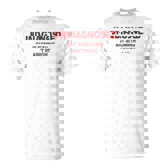 On Back Undiagnosed But Something Ain't Right Saying T-Shirt | Mazezy