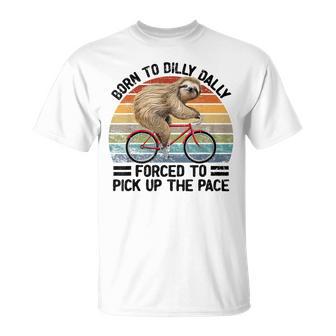 Born To Dilly Dally Forced To Pick Up The Pace Sloth T-Shirt - Thegiftio UK