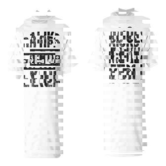 Dad Jokes Are How Eye Roll Father's Day T-Shirt - Monsterry