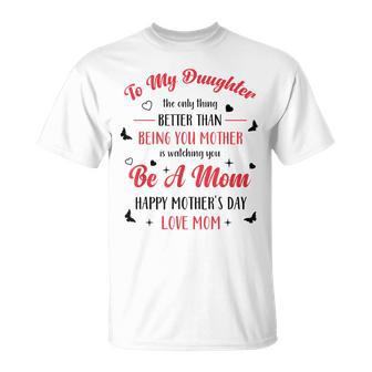 To My Daughter Better Than Being Your Mother Is Watching You T-Shirt - Thegiftio UK
