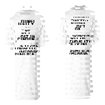 I Definitely Don't Count Down Summer Break White Lie Party T-Shirt - Monsterry