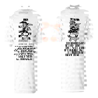 Don't Make Me Angry Or I'll Start Acting Like My Mother T-Shirt - Thegiftio