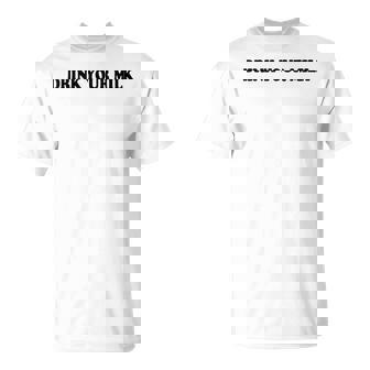 Drink Your Milk Milk T Dad Drink Your Milk Tシャツ - Kawaiitshirt