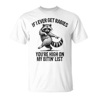 If I Ever Get Rabies You're High On My Bitin' List Raccoon T-Shirt - Thegiftio UK