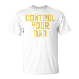 Father's Day Control Your Dad T-Shirt - Monsterry