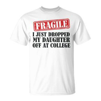 Fragile I Just Dropped My Daughter Off At College Family T-Shirt - Thegiftio UK