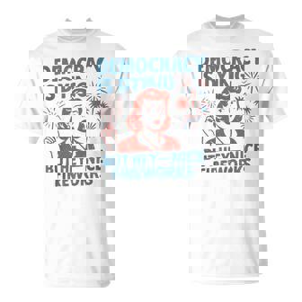 Democracy Is Dying But Hey Nice Fireworks 4Th Of July T-Shirt - Monsterry