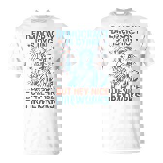 Democracy Is Dying But Hey Nice Fireworks Women T-Shirt - Monsterry