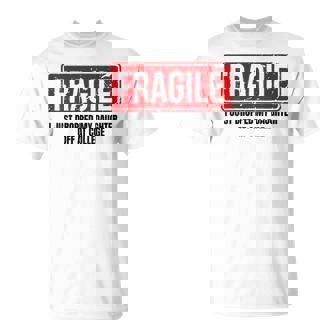 Mom Fragile I Just Dropped My Daughter Off At College T-Shirt - Monsterry